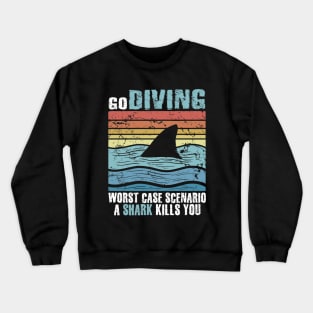Go Diving Worst Case Scenaio A Shark Kills You Crewneck Sweatshirt
